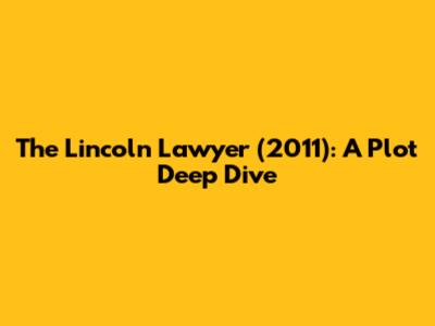 The Lincoln Lawyer (2011): A Plot Deep Dive