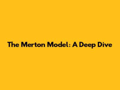 The Merton Model: A Deep Dive