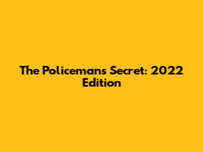 The Policeman's Secret: 2022 Edition