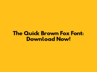 The Quick Brown Fox Font: Download Now!