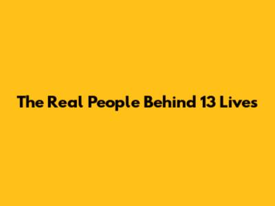 The Real People Behind "13 Lives"