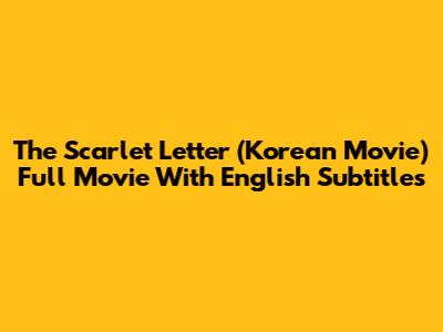 The Scarlet Letter (Korean Movie) Full Movie With English Subtitles