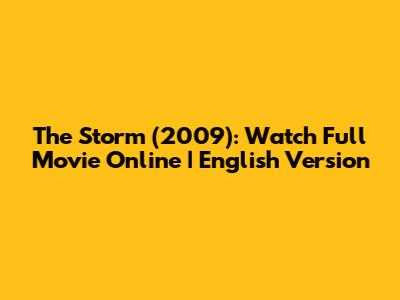 The Storm (2009): Watch Full Movie Online | English Version