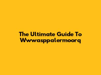 The Ultimate Guide To Wwwasppalermoorq