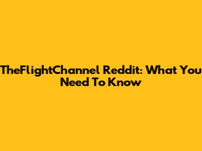 TheFlightChannel Reddit: What You Need To Know