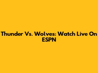 Thunder Vs. Wolves: Watch Live On ESPN