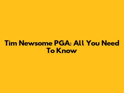 Tim Newsome PGA: All You Need To Know