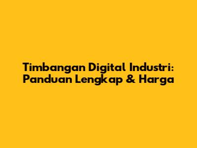 Timbangan Digital Industri: Panduan Lengkap & Harga
