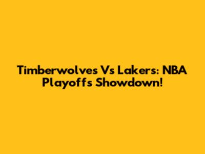 Timberwolves Vs Lakers: NBA Playoffs Showdown!