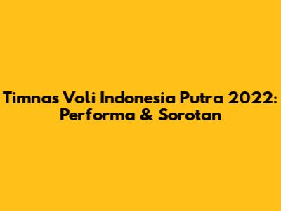 Timnas Voli Indonesia Putra 2022: Performa & Sorotan