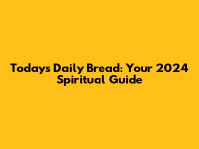 Today's Daily Bread: Your 2024 Spiritual Guide