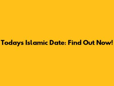 Today's Islamic Date: Find Out Now!