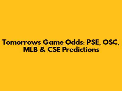 Tomorrow's Game Odds: PSE, OSC, MLB & CSE Predictions