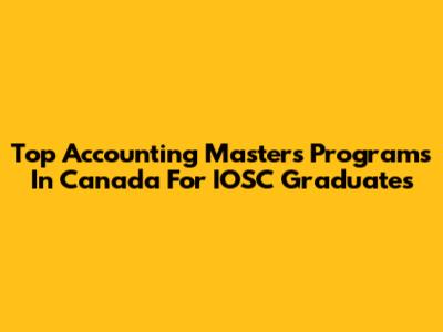 Top Accounting Masters Programs In Canada For IOSC Graduates
