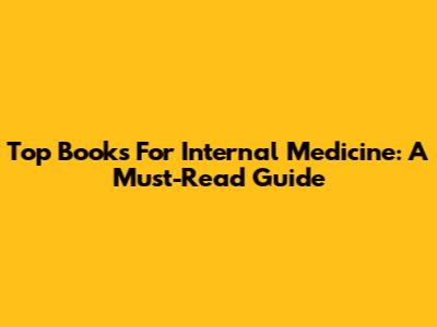 Top Books For Internal Medicine: A Must-Read Guide