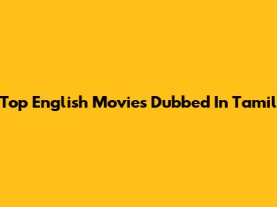 Top English Movies Dubbed In Tamil