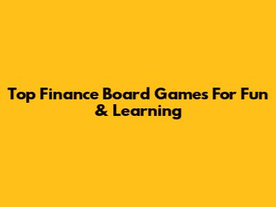 Top Finance Board Games For Fun & Learning
