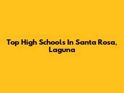Top High Schools In Santa Rosa, Laguna