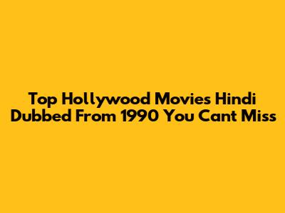 Top Hollywood Movies Hindi Dubbed From 1990 You Can't Miss