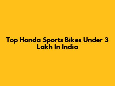 Top Honda Sports Bikes Under 3 Lakh In India