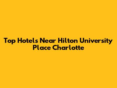 Top Hotels Near Hilton University Place Charlotte
