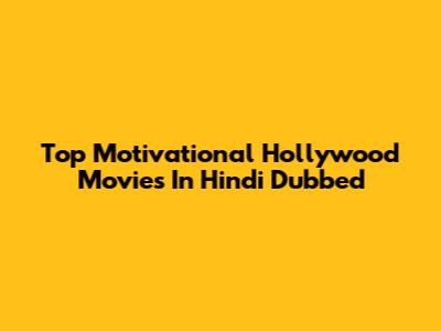 Top Motivational Hollywood Movies In Hindi Dubbed