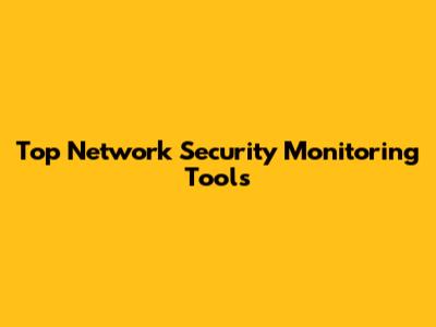 Top Network Security Monitoring Tools