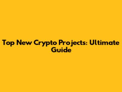 Top New Crypto Projects: Ultimate Guide