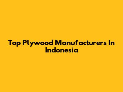 Top Plywood Manufacturers In Indonesia