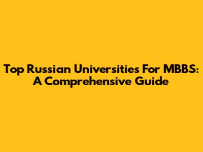 Top Russian Universities For MBBS: A Comprehensive Guide