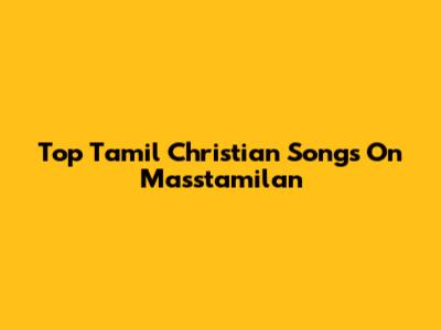 Top Tamil Christian Songs On Masstamilan