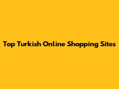 Top Turkish Online Shopping Sites
