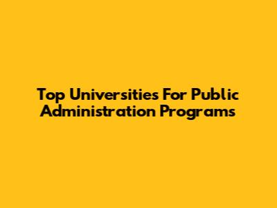 Top Universities For Public Administration Programs