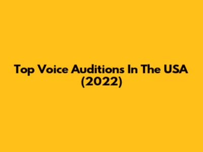 Top Voice Auditions In The USA (2022)
