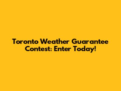 Toronto Weather Guarantee Contest: Enter Today!