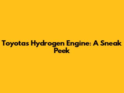 Toyota's Hydrogen Engine: A Sneak Peek