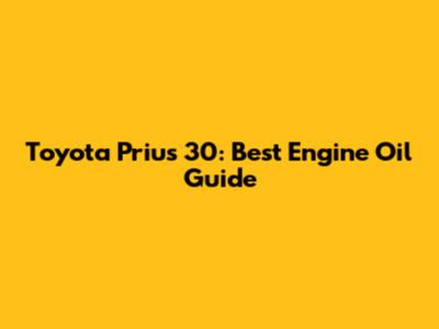 Toyota Prius 30: Best Engine Oil Guide