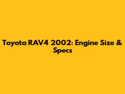 Toyota RAV4 2002: Engine Size & Specs