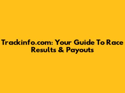 Trackinfo.com: Your Guide To Race Results & Payouts