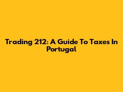 Trading 212: A Guide To Taxes In Portugal