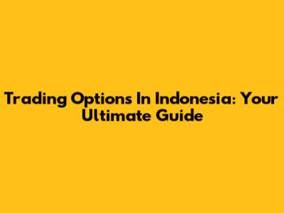 Trading Options In Indonesia: Your Ultimate Guide