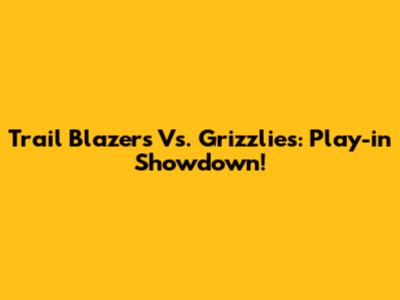 Trail Blazers Vs. Grizzlies: Play-in Showdown!