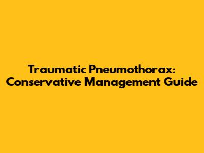 Traumatic Pneumothorax: Conservative Management Guide