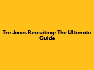 Tre Jones Recruiting: The Ultimate Guide