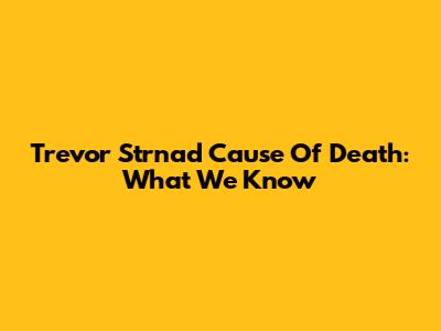 Trevor Strnad Cause Of Death: What We Know