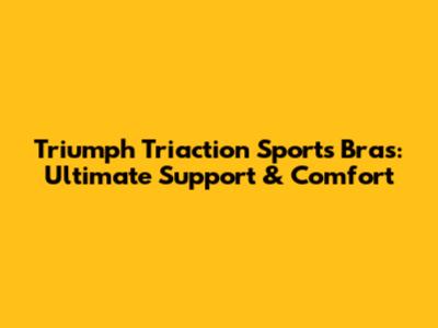 Triumph Triaction Sports Bras: Ultimate Support & Comfort