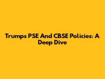 Trump's PSE And CBSE Policies: A Deep Dive