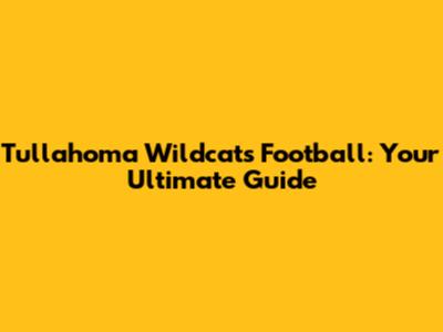 Tullahoma Wildcats Football: Your Ultimate Guide