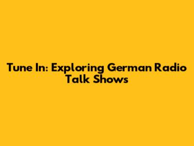 Tune In: Exploring German Radio Talk Shows