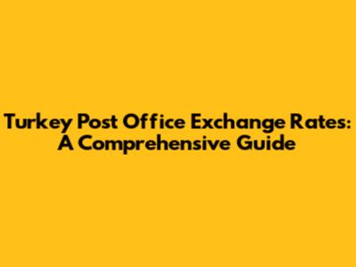 Turkey Post Office Exchange Rates: A Comprehensive Guide